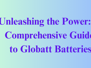 Unleashing the Power: A Comprehensive Guide to Globatt Batteries