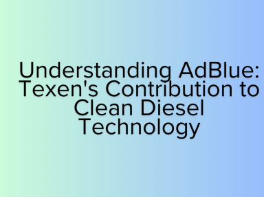 Understanding AdBlue: Texen’s Contribution to Clean Diesel Technology